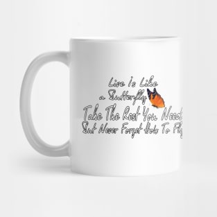 life is like a butterfly - take the rest you need but never forget how to fly, life quote tee Mug